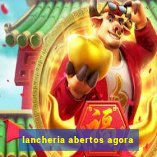 lancheria abertos agora